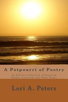 portada A Potpourri of Poetry: An Eclectic Collection of Haikus, Limericks and Other Poems (en Inglés)