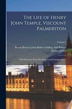 portada The Life of Henry John Temple, Viscount Palmerston: With Selections From his Diaries and Correspondence; Volume 3
