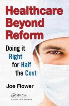 portada Healthcare Beyond Reform: Doing It Right for Half the Cost (en Inglés)