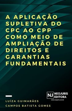 portada A aplicação supletiva do CPC ao CPP como meio de ampliação de direitos e garantias fundamentais (en Portugués)