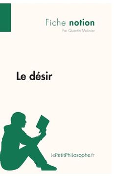 portada Le désir (Fiche notion): LePetitPhilosophe.fr - Comprendre la philosophie (en Francés)