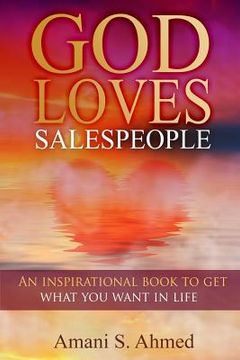 portada God Loves Salespeople: An Inspirational Book on How to Get What You Want in Life (en Inglés)