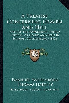portada a treatise concerning heaven and hell: and of the wonderful things therein, as heard and seen by emanuel swedenborg (1812)