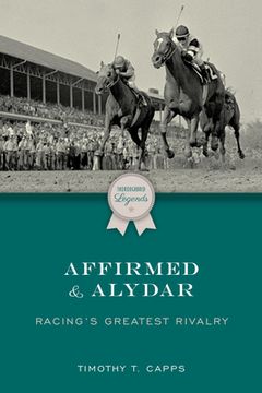 portada Affirmed and Alydar: Racing's Greatest Rivalry (en Inglés)