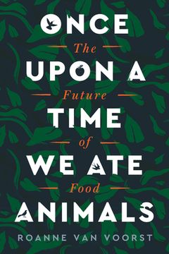 portada Once Upon a Time we ate Animals: The Future of Food (in English)