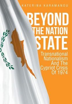 portada Beyond The Nation State: Transnational Nationalism And The Cypriot Crisis Of 1974 (en Inglés)