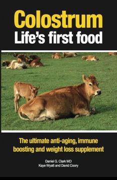 portada Colostrum Life's First Food: The Ultimate Anti-Aging, Immune Boosting and Weight Loss Supplement (in English)
