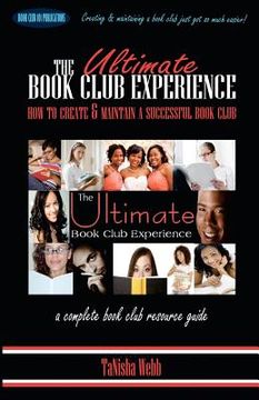 Libro the ultimate book club experience, webb, tanisha, ISBN 9780615644677.  Comprar en Buscalibre