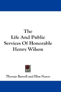 portada the life and public services of honorable henry wilson (in English)