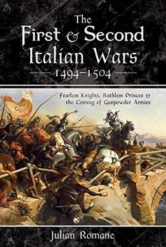 portada The First and Second Italian Wars 1494-1504: Fearless Knights, Ruthless Princes and the Coming of Gunpowder Armies (en Inglés)