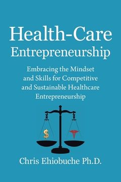 portada Health-Care Entrepreneurship: Embracing the Mindset and Skills for Competitive and Sustainable Healthcare Entrepreneurship (en Inglés)