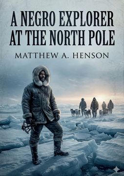 A Negro Explorer at the North Pole. by Matthew Henson (en Inglés)