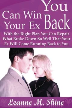 portada You Can Win Your Ex Back: With the Right Plan You Can Repair What Broke Down So Well That Your Ex Will Come Running Back to You