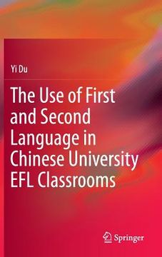 portada The Use of First and Second Language in Chinese University EFL Classrooms (en Inglés)