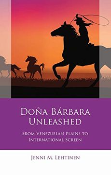 portada Doña Bárbara Unleashed: From Venezuelan Plains to International Screen (Iberian and Latin American Studies) (en Inglés)