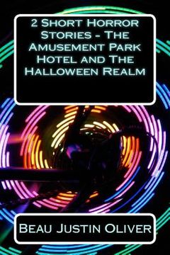 portada 2 Short Horror Stories - The Amusement Park Hotel and The Halloween Realm (en Inglés)