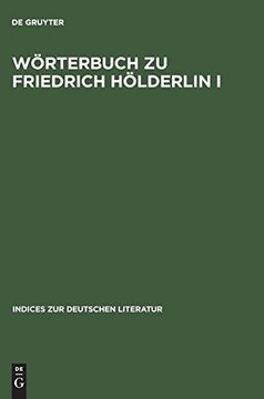 portada Wörterbuch zu Friedrich Hölderlin i: Die Gedichte. Auf der Textgrundlage der Grossen Stuttgarter Ausgabe. 
