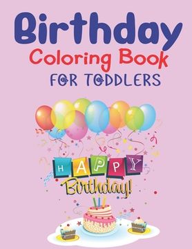 portada Birthday Coloring Book for Toddlers: Unique Birthday gift for Toddlers girls and boys An Birthday Coloring Book with beautiful Birthday Cake, Cupcakes (en Inglés)