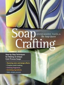 portada soap crafting: step-by-step techniques for making 31 unique cold-process soaps (in English)