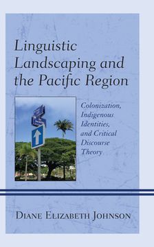 portada Linguistic Landscaping and the Pacific Region: Colonization, Indigenous Identities, and Critical Discourse Theory (en Inglés)