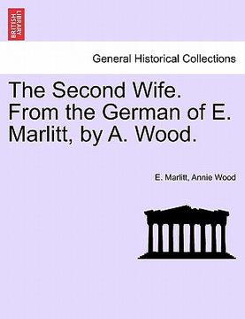 portada the second wife. from the german of e. marlitt, by a. wood. (in English)