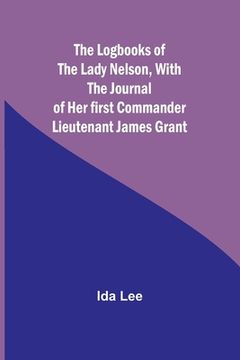 portada The Logbooks of the Lady Nelson, With the journal of her first commander Lieutenant James Grant (en Inglés)