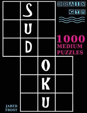 portada Sudoku: 1000 Medium Puzzles To Exercise Your Brain: Brain Gym Series Book 