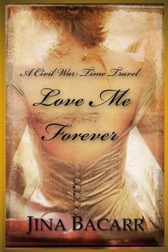 portada Love Me Forever: A Civil War Time Travel Romance (in English)