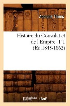 portada Histoire Du Consulat Et de l'Empire. T 1 (Éd.1845-1862) (en Francés)