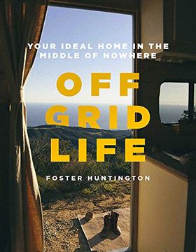 portada Off Grid Life: Your Ideal Home in the Middle of Nowhere 
