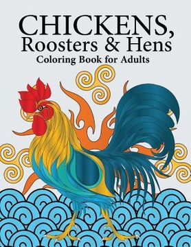 portada Chickens, Roosters & Hens Coloring Book for Adults: A Really Relaxing Coloring Book to Calm Down & Relieve Stress (en Inglés)