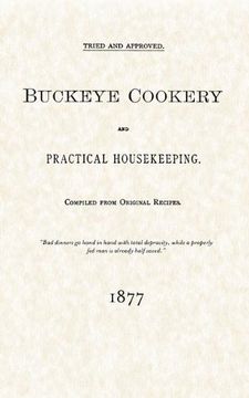 portada Buckeye Cookery and Practical Housekeeping: Tried and Approved, Compiled From Original Recipes (en Inglés)