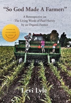portada So God Made a Farmer: A Retrospective on The Living Words of Paul Harvey by an Organic Farmer (in English)