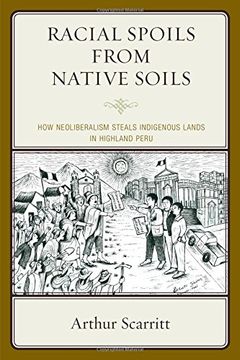 portada Racial Spoils from Native Soils: How Neoliberalism Steals Indigenous Lands in Highland Peru