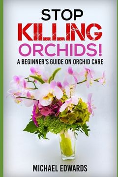 portada Stop Killing Orchids!: A Beginner's Guide On Orchid Care (en Inglés)