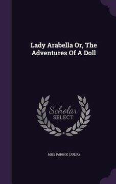 portada Lady Arabella Or, The Adventures Of A Doll