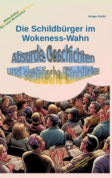 portada Die Schildbürger im Wokeness-Wahn: Absurde Geschichten und satirische Einblicke (en Alemán)