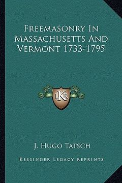 portada freemasonry in massachusetts and vermont 1733-1795 (en Inglés)