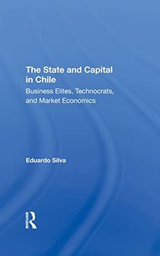 portada The State and Capital in Chile: Business Elites, Technocrats, and Market Economics (en Inglés)