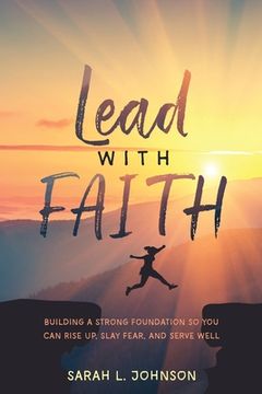 portada Lead with FAITH: Building a Strong Foundation so You Can Rise Up, Slay Fear, and Serve Well (in English)