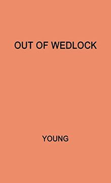 portada Out of Wedlock: A Study of the Problems of the Unmarried Mother and her Child (en Inglés)