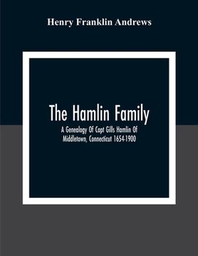 portada The Hamlin Family; A Genealogy Of Capt Gills Hamlin Of Middletown, Connecticut 1654-1900 (en Inglés)
