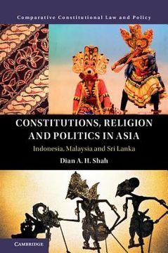 portada Constitutions, Religion and Politics in Asia: Indonesia, Malaysia and sri Lanka (Comparative Constitutional law and Policy) (en Inglés)