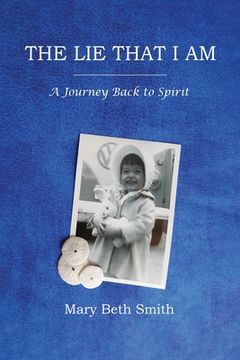 portada The Lie That I Am: A Journey Back to Spirit (in English)