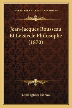 portada Jean-Jacques Rousseau Et Le Siecle Philosophe (1870) (in French)
