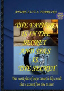 portada The Father is in the Secret and Sees is the Secret - Your Secret Place of Prayer Cannot be Like