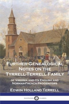 portada Further Genealogical Notes on the Tyrrell-Terrell Family: of Virginia and Its English and Norman-French Progenitors (en Inglés)