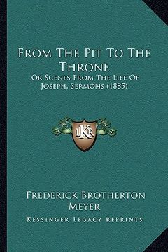 portada from the pit to the throne: or scenes from the life of joseph, sermons (1885) (en Inglés)