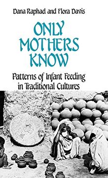portada Only Mothers Know: Patterns of Infant Feeding in Traditional Cultures (en Inglés)