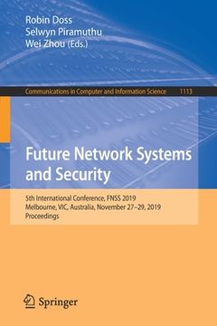 portada Future Network Systems and Security: 5th International Conference, Fnss 2019, Melbourne, Vic, Australia, November 27-29, 2019, Proceedings (en Inglés)